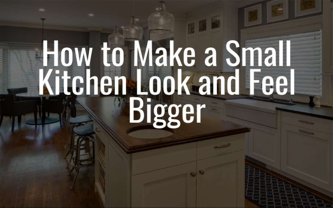 How to Make a Small Kitchen Look and Feel Bigger
