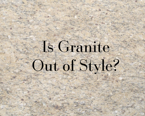 Is Granite Out of Style?