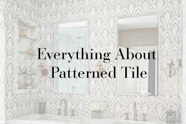 Everything You Should Know About Patterned Tile